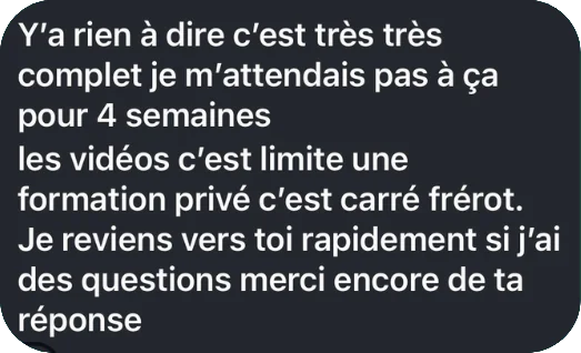 « Très très complet, je m'attendais pas à ça pour 4 semaines. Les vidéos c'est limite une formation privée. »